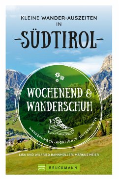 Wochenend und Wanderschuh – Kleine Wander-Auszeiten in Südtirol (eBook, ePUB) - Meier, Markus; Bahnmüller, Wilfried; Bahnmüller, Lisa