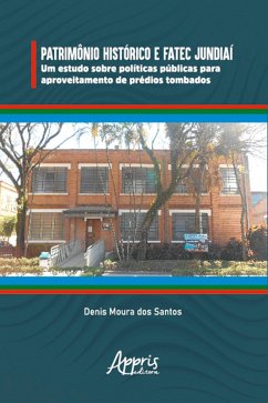 Cover Patrimônio Histórico e Fatec Jundiaí: Um Estudo sobre Políticas Públicas para Aproveitamento de Prédios Tombados (eBook, ePUB)