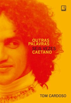 Outras palavras: Seis vezes Caetano (eBook, ePUB) - Cardoso, Tom