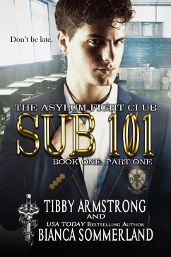 Sub 101 Book One Part One (The Asylum Fight Club, #17) (eBook, ePUB) - Armstrong, Tibby; Sommerland, Bianca