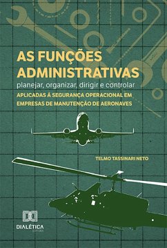 Cover As funções administrativas - planejar, organizar, dirigir e controlar - aplicadas à segurança operacional em empresas de manutenção de aeronaves (eBook, ePUB)