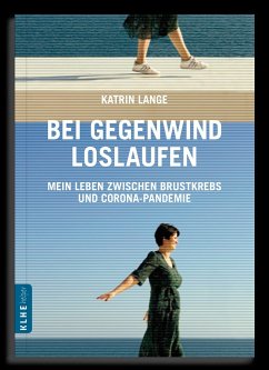 Bei Gegenwind loslaufen - Mein Leben zwischen Brustkrebs und Corona-Pandemie - Lange, Katrin