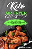 Keto Air Fryer Cookbook: Easy and Delicious Low-Carb Recipes to Lose Weight and Heal Your Body (eBook, ePUB)