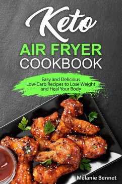 Cover Keto Air Fryer Cookbook: Easy and Delicious Low-Carb Recipes to Lose Weight and Heal Your Body (eBook, ePUB)