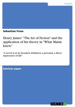 Henry James' &quote;The Art of Fiction&quote; and the application of his theory in &quote;What Maisie knew&quote; (eBook, ePUB)