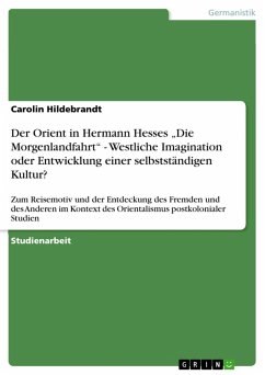 Der Orient in Hermann Hesses &quote;Die Morgenlandfahrt&quote; - Westliche Imagination oder Entwicklung einer selbstständigen Kultur? (eBook, ePUB)