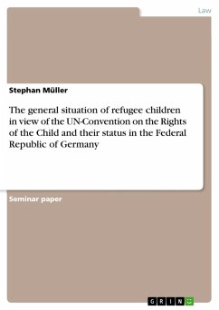 The general situation of refugee children in view of the UN-Convention on the Rights of the Child and their status in the Federal Republic of Germany (eBook, ePUB) - Müller, Stephan