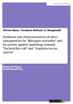 Synthesis and characterization of silver nanoparticles by "Rhizopus stolonifer" and its activity against multidrug resistant "Escherichia coli" and "Staphylococcus aureus" (eBook, ePUB)