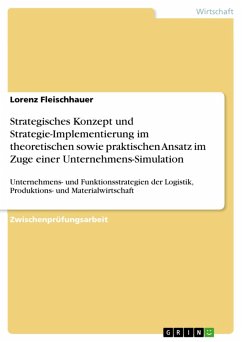 Strategisches Konzept und Strategie-Implementierung im theoretischen sowie praktischen Ansatz im Zuge einer Unternehmens-Simulation (eBook, ePUB)
