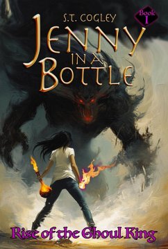 Rise of the Ghoul King (Jenny in a Bottle, #1) (eBook, ePUB) - Cogley, S. T.