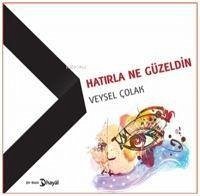 Hatirla Ne Güzeldin - Colak, Veysel