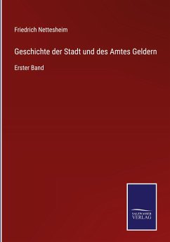 Geschichte der Stadt und des Amtes Geldern - Nettesheim, Friedrich