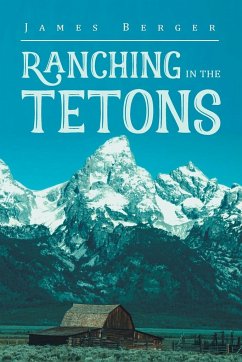 Ranching in the Tetons - Berger, James