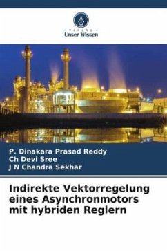 Indirekte Vektorregelung eines Asynchronmotors mit hybriden Reglern - Reddy, P. Dinakara Prasad;sree, Ch Devi;Sekhar, J N Chandra