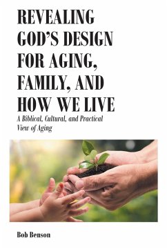 Revealing God's Design for Aging, Family, and How We Live (eBook, ePUB) - Benson, Bob