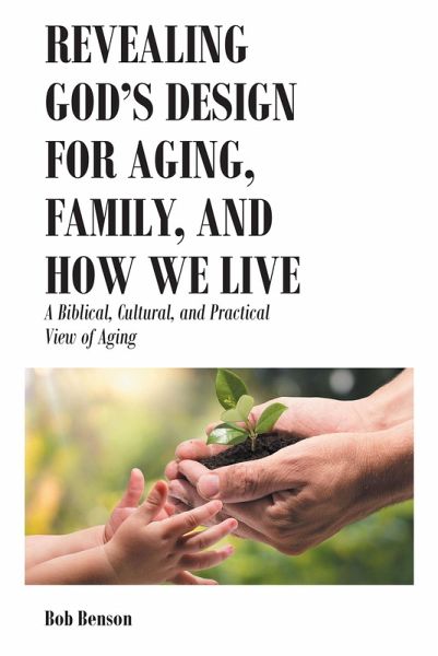 Revealing God's Design for Aging, Family, and How We Live (eBook, ePUB)