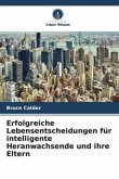 Erfolgreiche Lebensentscheidungen für intelligente Heranwachsende und ihre Eltern