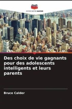 Des choix de vie gagnants pour des adolescents intelligents et leurs parents - Calder, Bruce