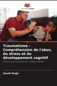 Traumatisme : Compréhension de l'abus, du stress et du développement cognitif - Singh, Amrik