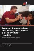 Trauma: Comprensione dell'abuso, dello stress e dello sviluppo cognitivo