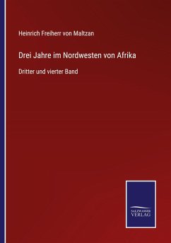 Drei Jahre im Nordwesten von Afrika - Maltzan, Heinrich Freiherr Von