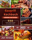 Gasgrill Kochbuch : Leitfaden zum Grillen,550+ leckere Gasgrill Rezepte für die ganze Familie (eBook, ePUB)