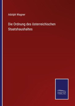 Die Ordnung des österreichischen Staatshaushaltes - Wagner, Adolph