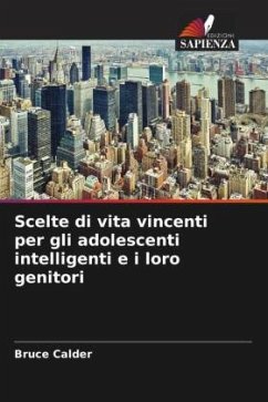 Scelte di vita vincenti per gli adolescenti intelligenti e i loro genitori - Calder, Bruce