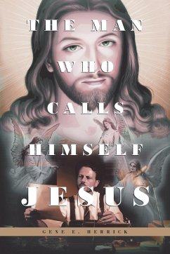 The Man Who Calls Himself JESUS - Herrick, Gene E.