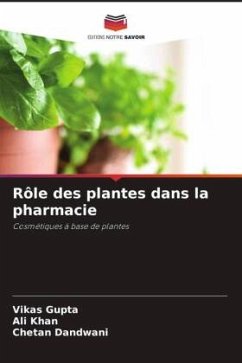 Rôle des plantes dans la pharmacie - Gupta, Vikas;Khan, Ali;Dandwani, Chetan