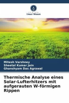 Thermische Analyse eines Solar-Lufterhitzers mit aufgerauten W-förmigen Rippen - Varshney, Mitesh;Jain, Sheetal Kumar;Das Agrawal, Ghanshyam