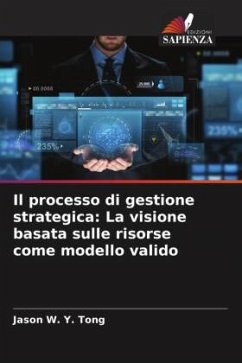 Il processo di gestione strategica: La visione basata sulle risorse come modello valido - Tong, Jason W. Y.