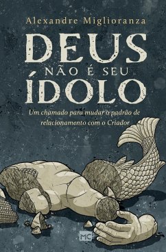 Deus não é seu ídolo - Miglioranza, Alexandre