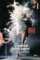 Ve Sarkilar Ölümü Cagirir - Dilek Kizmaz, M.