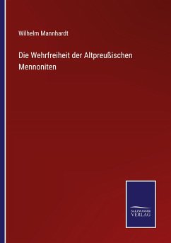 Die Wehrfreiheit der Altpreußischen Mennoniten - Mannhardt, Wilhelm
