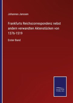 Frankfurts Reichscorrespondenz nebst andern verwandten Aktenstücken von 1376-1519 - Janssen, Johannes