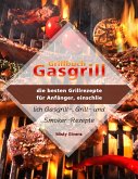 Grillbuch Gasgrill : die besten Grillrezepte für Anfänger, einschließlich Gasgrill-, Grill- und Smoker-Rezepte (eBook, ePUB)