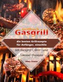 Grillbuch Gasgrill : die besten Grillrezepte für Anfänger, einschließlich Gasgrill-, Grill- und Smoker-Rezepte (eBook, ePUB) Grillbuch Gasgrill : die besten Grillrezepte für Anfänger, einschließlich Gasgrill-, Grill- und Smoker-Rezepte (eBook, ePUB)