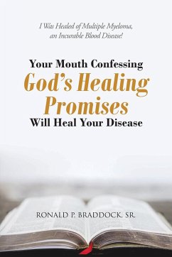 Your Mouth Confessing God's Healing Promises Will Heal Your Disease - Braddock Sr., Ronald P.