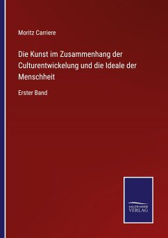 Die Kunst im Zusammenhang der Culturentwickelung und die Ideale der Menschheit - Carriere, Moritz