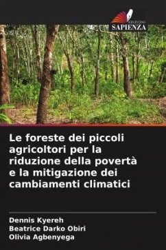 Le foreste dei piccoli agricoltori per la riduzione della povertà e la mitigazione dei cambiamenti climatici - Kyereh, Dennis;Darko Obiri, Beatrice;Agbenyega, Olivia