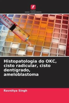 Histopatologia do OKC, cisto radicular, cisto dentígrado, ameloblastoma - Singh, Ravnitya