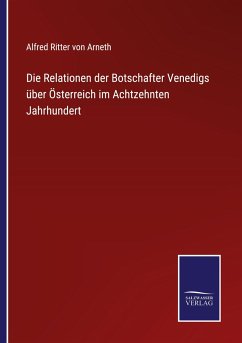Cover Die Relationen der Botschafter Venedigs über Österreich im Achtzehnten Jahrhundert