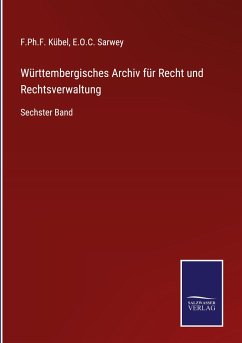 Württembergisches Archiv für Recht und Rechtsverwaltung - Kübel, F. Ph. F.; Sarwey, E. O. C.