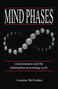 Mind Phases Consciousness and the information processing cycle - McFadden, Lorraine