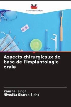 Aspects chirurgicaux de base de l'implantologie orale - Singh, Kaushal;Sinha, Nivedita Sharan