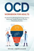 OCD WORKBOOK FOR ADULTS; WORKBOOK FOR MANAGING OCD USING COGNITIVE BEHAVIORAL THERAPY, EXPOSURE THERAPY, MINDFULNESS AND ACT