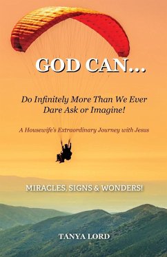 God Can... do infinitely more than we would ever dare ask or imagine! - Lord, Tanya