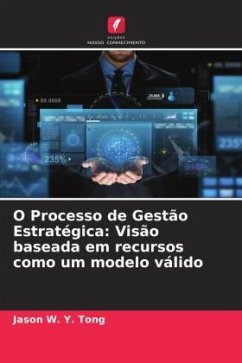 O Processo de Gestão Estratégica: Visão baseada em recursos como um modelo válido - Tong, Jason W. Y.