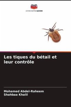 Les tiques du bétail et leur contrôle - Abdel-Raheem, Mohamed;Khalil, Shahbaa